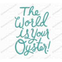 The World is your Oyster Saying Embroidery Design in 3x3 4x4 and 5x7 Sizes